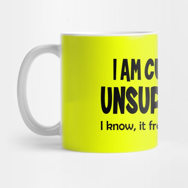 I Am Currently Unsupervised I Know It Freaks Me Out Too by Jhonson30